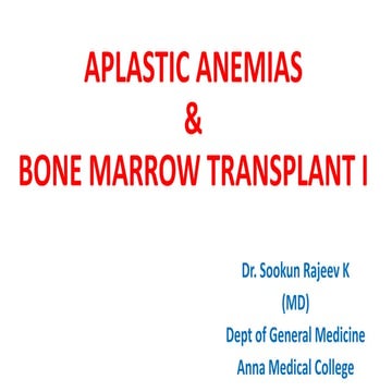 Aplastic Anemias & Bone Marrow Transplant I by Dr. Sookun Rajeev Kumar