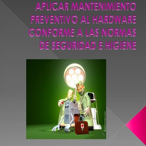 Aplicar mantenimiento preventivo al hardware conforme a las
