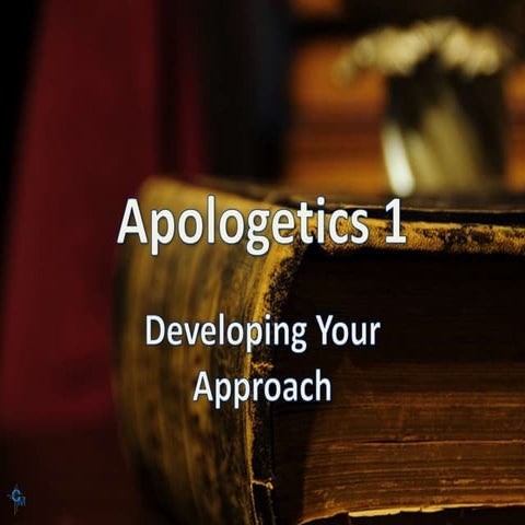 Apologetics 1 Lesson 4 The Art of Argumentation, Developing Your Approach