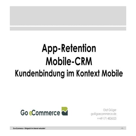 App-Retention Mobile-CRM Kundenbindung im Kontext Mobile Olaf Grüger Go eComm...