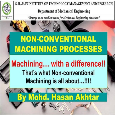 NON-CONVENTIONAL MACHINING PROCESSES
