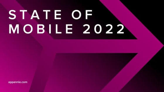 App annie state of mobile 2022 
