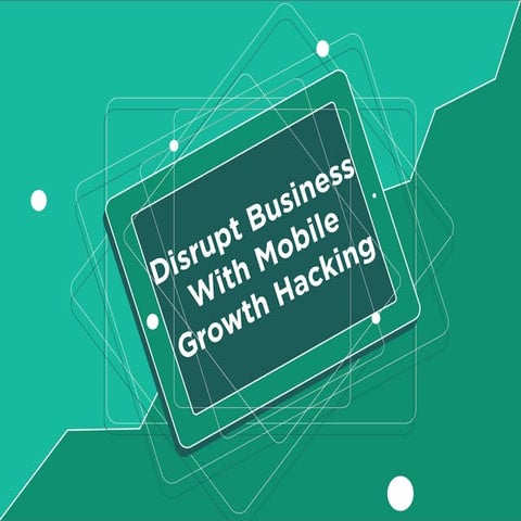 Growth Hacking : Disrupt the Business with Mobile!