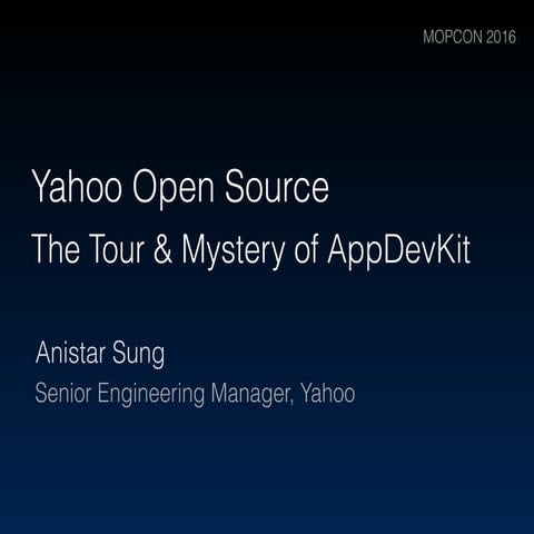 Yahoo Open Source - The Tour & Mystery of AppDevKit (MOPCON 2016)