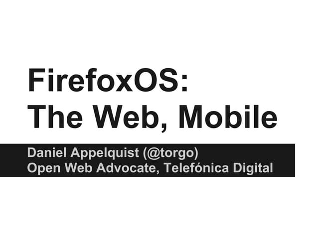 Dan Appelquist at BBC News Labs : "firefoxOS - the web, mobile, web apps"