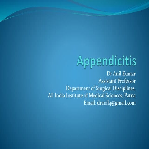 Appendicitis PPT By Dr Anil Kumar, Assist Professor,Gen Surgery, AIIMS-Patna
