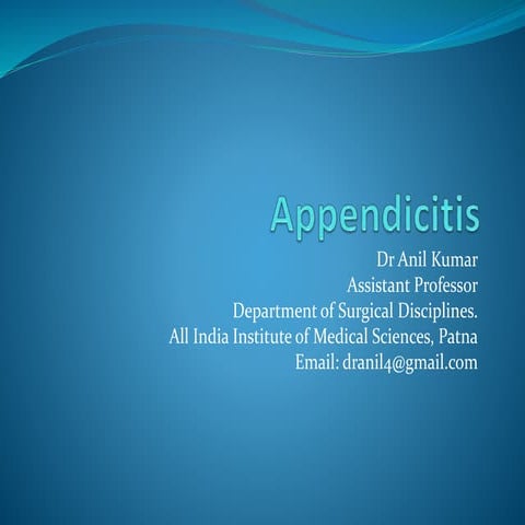 Appendicitis PPT By Dr Anil Kumar,Assist Prof( Gen Surgery) AIIMS, Patna