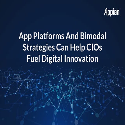 App Platforms and Bimodal Strategies Can Help CIOs Fuel Digital Innovation