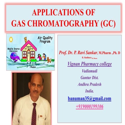 APPLICATIONS OF GAS CHROMATOGRAPHY [APPLICATIONS OF GC] BY Prof. Dr. P.RAVISA...