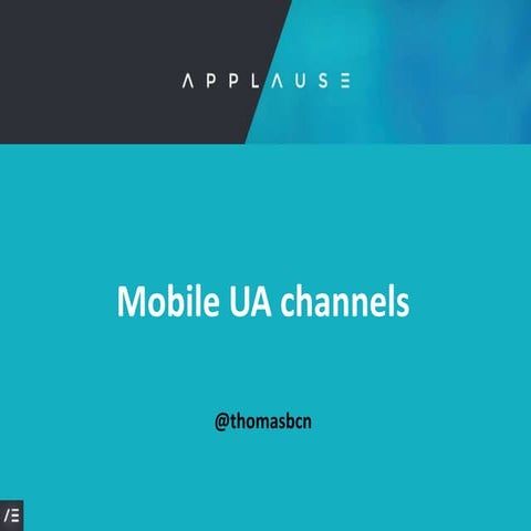 Mobile UA channels - @thomasbcn at Applause.io Barcelona 2018