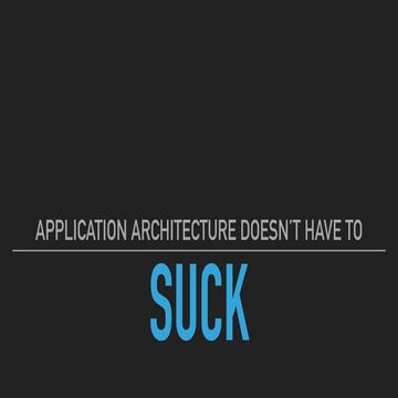 Application architecture doesn't have to suck