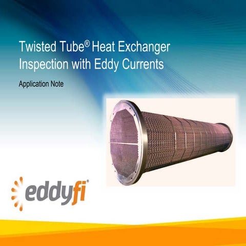 Twisted Tube ® Heat Exchanger Inspection with Eddy Currents