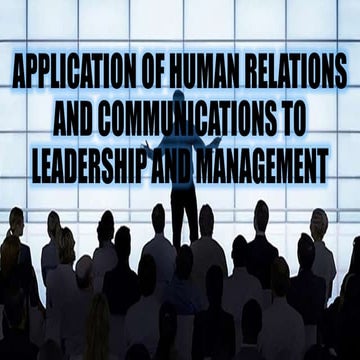 Application Of Human Relations and Communications to Leadership and Management