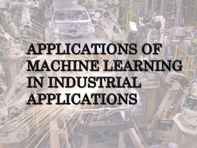 Application of machine learning in industrial applications