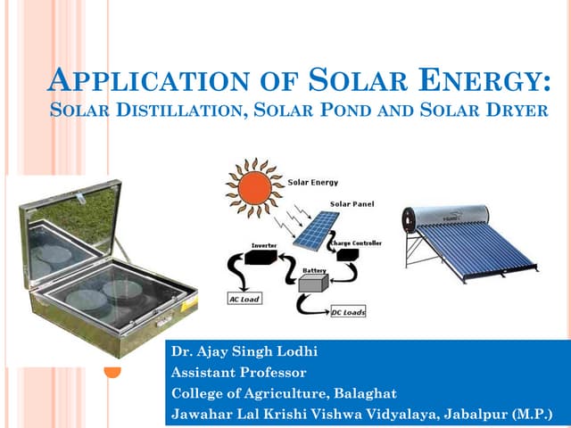 Application of solar energy  solar distillation, solar pond, solar dryer