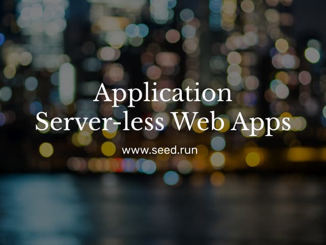 Application Server-less Web Applications - Serverless Toronto Meetup 