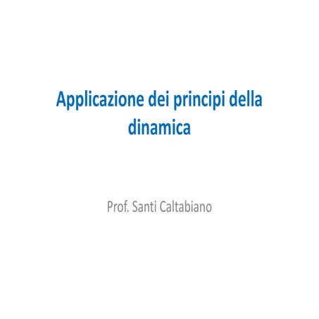 Applicazione dei principi  della dinamica [prof. santi caltabiano]