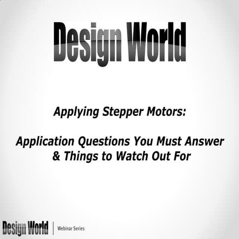 Applying Stepper Motors: Application Questions You Must Answer & Things to Wa...
