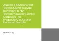 Applying eTOM (enhanced Telecom Operations Map) Framework to Non-Telecommunications Service Companies - An Product/Service/Solution Innovation Example