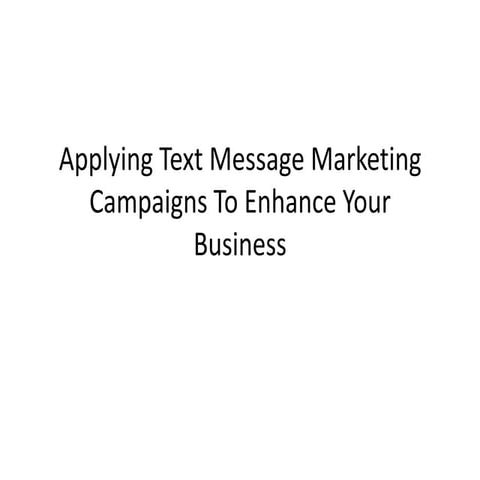 Applying text message marketing campaigns to enhance your