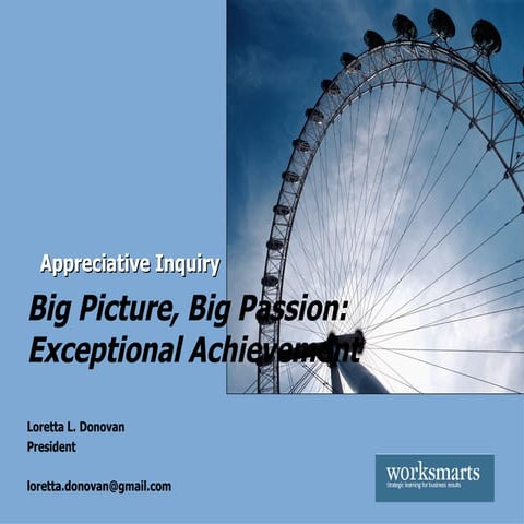 Appreciative Inquiry: Big Picture, Big Passion, Exceptional Achievement