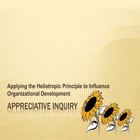 Appreciative inquiry applying the heliotropic principle to influence organiza...