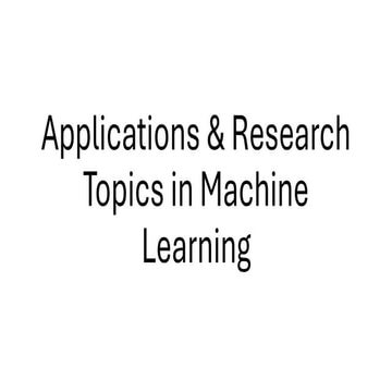 Applications & Research Topics in Machine Learning