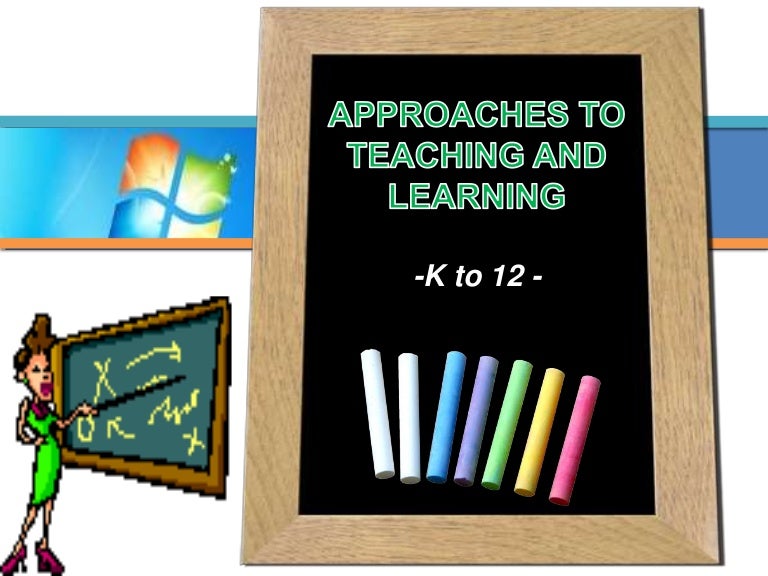 Approaches in teaching and learning k to 12