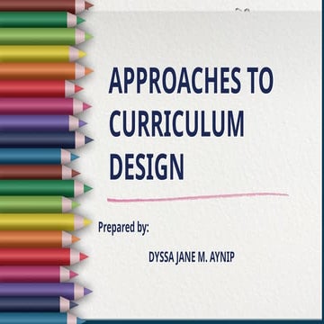 Approaches to Curriculum Design (Dyssa Jane M. Aynip).pptx