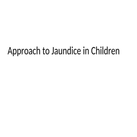 Approach to child with Jaundice.pptttttt