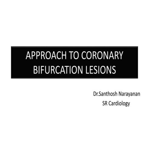 APPROACH TO CORONARY BIFURCATION LESIONS-DR SANTHOSH 2 (1).pptx