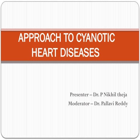 APPROACH TO CYANOTIC HEART DISEASES.pptx