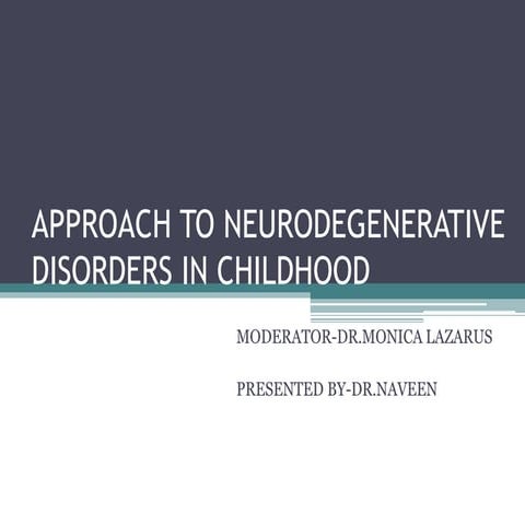 APPROACH TO NEURODEGENERATIVE DISORDERS IN CHILDHOOD.pptx