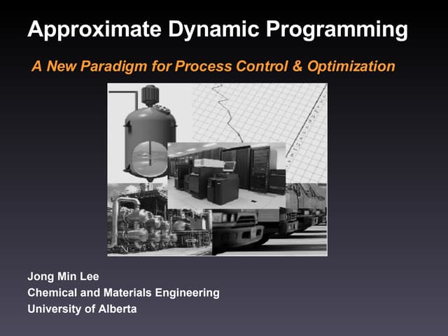 Approximate Dynamic Programming: A New Paradigm for Process Control & Optimiz...
