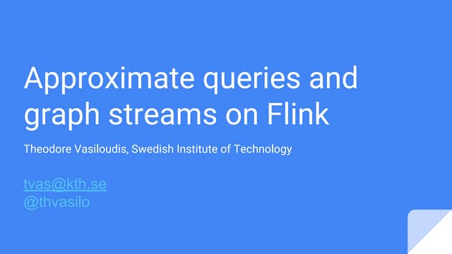 Approximate queries and graph streams on Flink, theodore vasiloudis,  seattle...