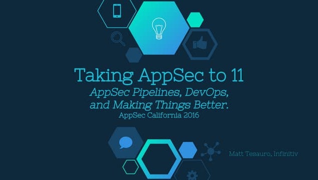 Taking AppSec to 11: AppSec Pipeline, DevOps and Making Things Better
