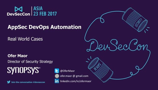 DevSecCon Asia 2017 Ofer Maor: AppSec DevOps automation – real world cases