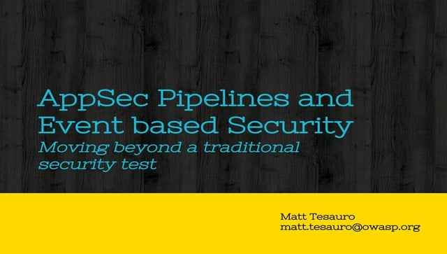 AppSec Pipelines and Event based Security