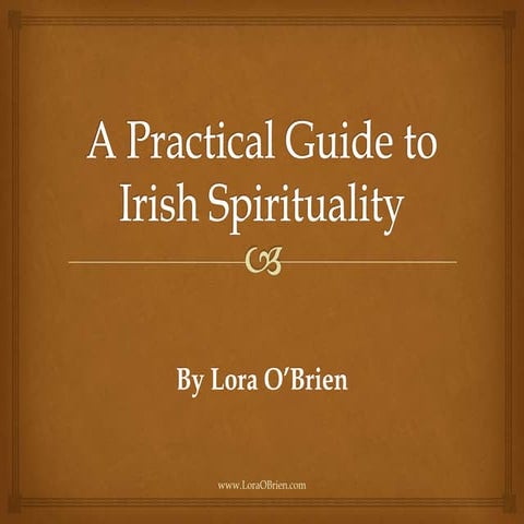 A Practical Guide to Irish Spirituality by Lora OBrien