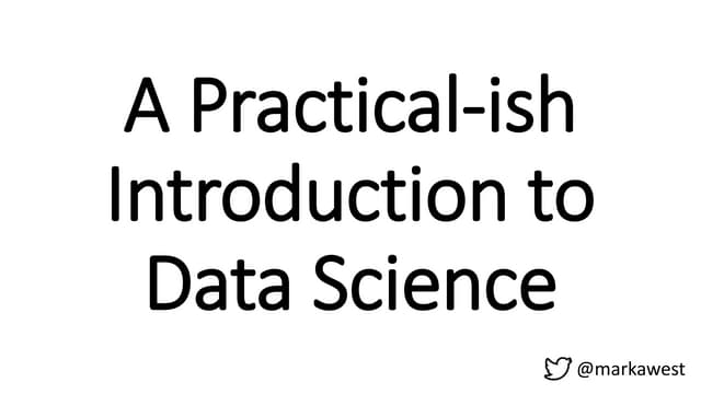 A Practical-ish Introduction to Data Science