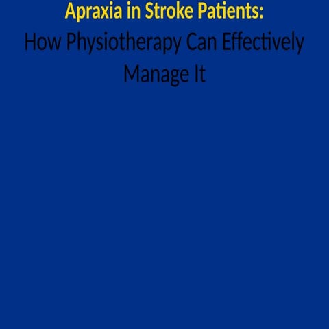 Comprehensive Physiotherapy Management of Apraxia in Stroke Patients | PPTX