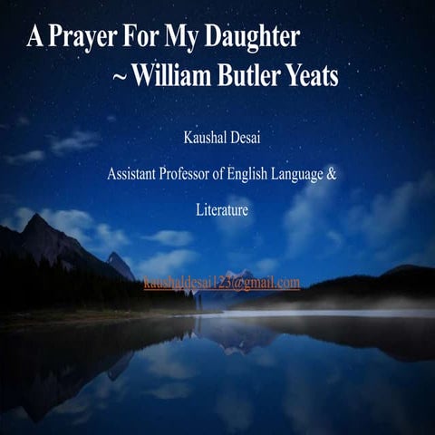 A Prayer For My Daughter by W.B. Yeats Prepared by Kaushal Desai