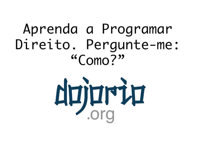 Aprenda a programar direito:  pergunte-me como ii