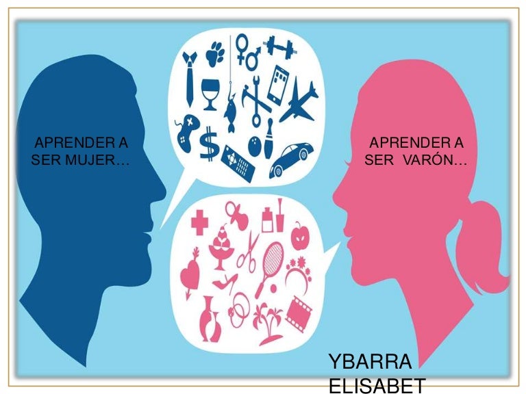 Aprender a ser mujer, aprender a ser varón Aprender a ser mujer, aprender a ser varón