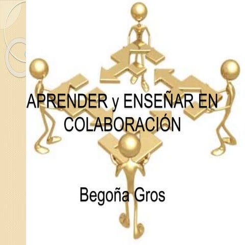 Aprender y enseñar en colaboración. Begoña Gros