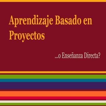 Aprendizaje basado en proyectos o enseñanza directa.