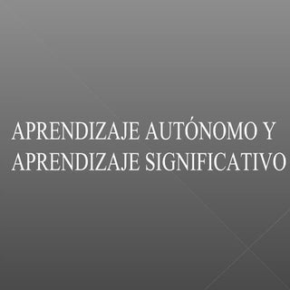 Aprendizajes autónomo y significati...