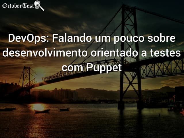DevOps: Falando um pouco sobre desenvolvimento orientado a testes com Puppet