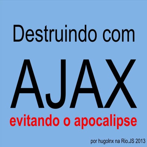Destruindo com AJAX: evitando o apocalipse - riojs