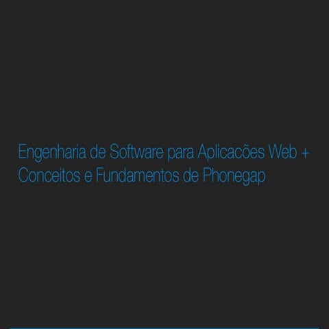 Engenharia de Software para Aplicacões Web + Conceitos e Fundamentos de Phonegap